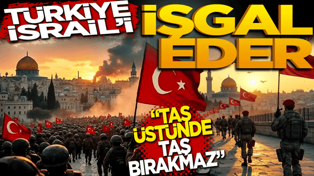 "T&uuml;rkiye İsrail'i İşgal Eder, Taş &Uuml;st&uuml;nde Taş Bırakmaz!"