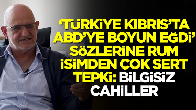 'T&uuml;rkiye, Kıbrıs'ta ABD'ye boyun eğdi' s&ouml;zleri sonrası Rum isim &ccedil;ılgına d&ouml;nd&uuml;: Bilgisiz cahiller