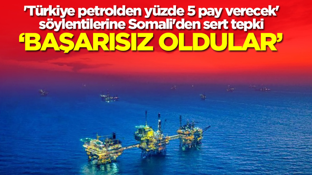 'T&uuml;rkiye petrolden y&uuml;zde 5 pay verecek' s&ouml;ylentilerine dost Somali'den sert tepki: Başarısız oldular