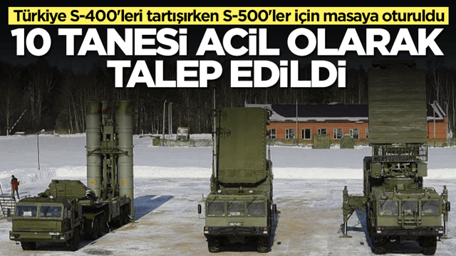 T&uuml;rkiye S-400'leri tartışırken S-500'ler i&ccedil;in masaya oturuldu: 10 tanesi acil olarak talep edildi