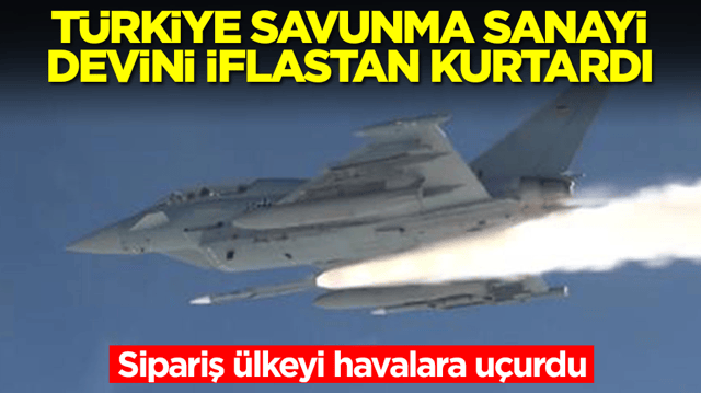 T&uuml;rkiye savunma sanayi devini iflastan kurtardı! Sipariş &uuml;lkeyi havalara u&ccedil;urdu