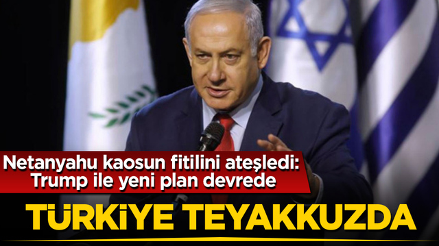 T&uuml;rkiye teyakkuzda! Netanyahu kaosun fitilini ateşledi: Trump ile yeni plan devrede