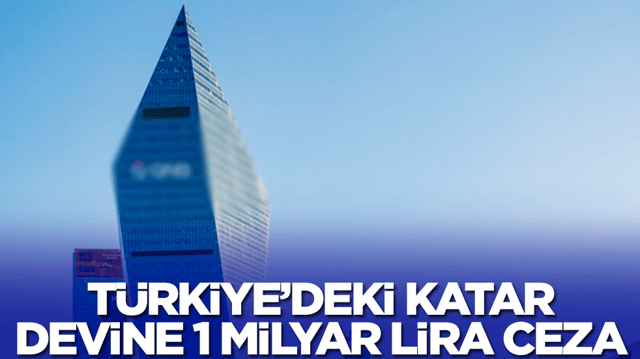 T&uuml;rkiye'deki Katar devine 1 milyar lira ceza