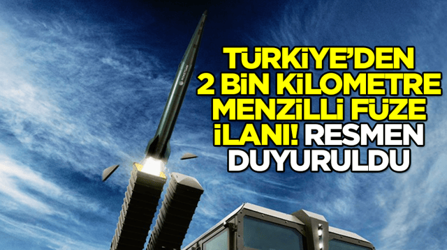 T&uuml;rkiye'den 2 bin kilometre menzilli f&uuml;ze ilanı! Resmen duyuruldu