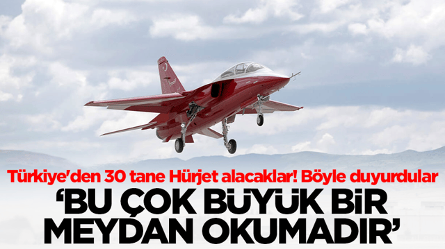T&uuml;rkiye'den 30 tane H&uuml;rjet alacaklar! B&ouml;yle duyurdular: Bu &ccedil;ok b&uuml;y&uuml;k bir meydan okumadır