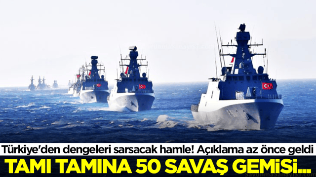 T&uuml;rkiye'den dengeleri sarsacak hamle! A&ccedil;ıklama az &ouml;nce geldi: Tamı tamına 50 savaş gemisi...