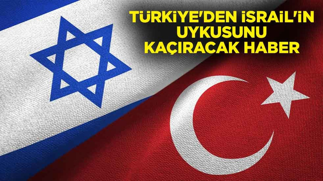 T&uuml;rkiye'den İsrail'in uykusunu ka&ccedil;ıracak haber
