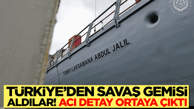 T&uuml;rkiye'den savaş gemisi aldılar: Acı detay ortaya &ccedil;ıktı