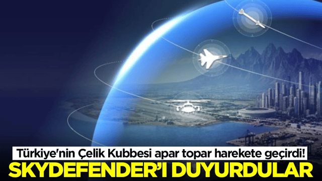 T&uuml;rkiye'nin &Ccedil;elik Kubbesi apar topar harekete ge&ccedil;irdi! SkyDefender'ı duyurdular