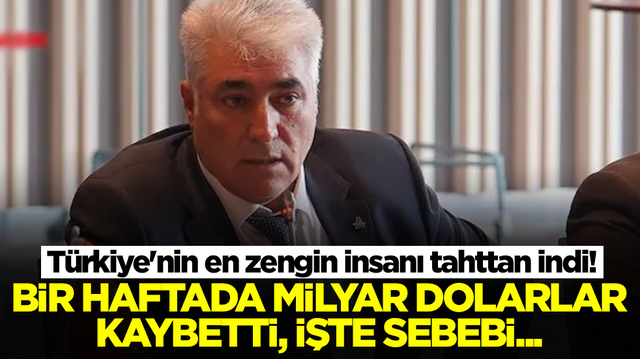 T&uuml;rkiye'nin en zengin insanı tahttan indi! Bir haftada milyar dolarlar kaybetti, işte sebebi...