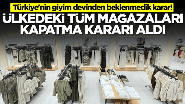T&uuml;rkiye'nin giyim devinden beklenmedik karar! &Uuml;lkedeki t&uuml;m mağazaları kapatma kararı aldı