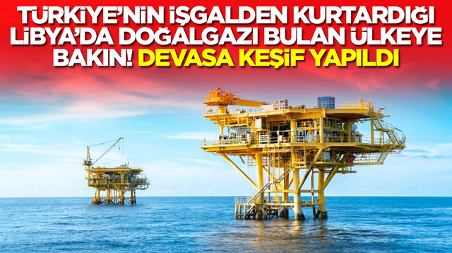 T&uuml;rkiye'nin işgalden kurtardığı Libya'da doğalgazı bulan &uuml;lkeye bakın: Devasa keşif yapıldı
