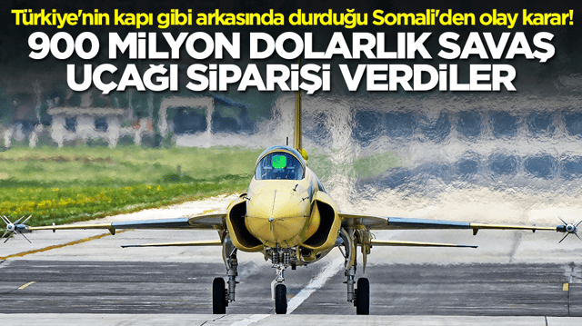 T&uuml;rkiye'nin kapı gibi arkasında durduğu Somali'den olay karar! 900 milyon dolarlık savaş u&ccedil;ağı siparişi verdiler