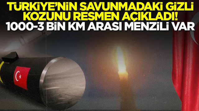 T&uuml;rkiye'nin savunmadaki gizli kozunu a&ccedil;ıkladı: 1000-3 bin kilometre arası menzili var