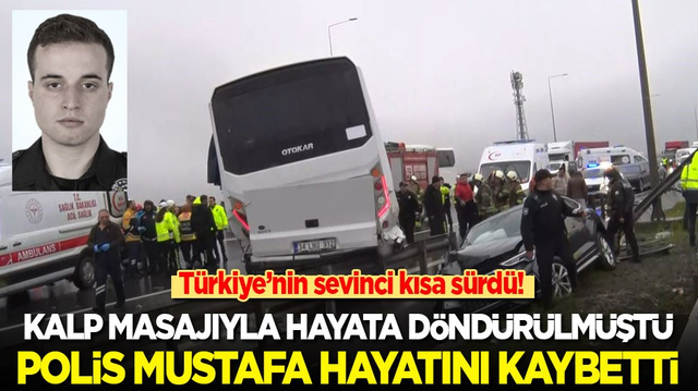 T&uuml;rkiye'nin sevinci kısa s&uuml;rd&uuml;! Kalp masajıyla hayata d&ouml;nd&uuml;r&uuml;lm&uuml;şt&uuml;: Polis Mustafa hayatını kaybetti