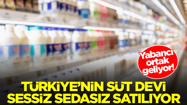 T&uuml;rkiye'nin s&uuml;t devi sessiz sedasız satılıyor: Yabancı ortak geliyor
