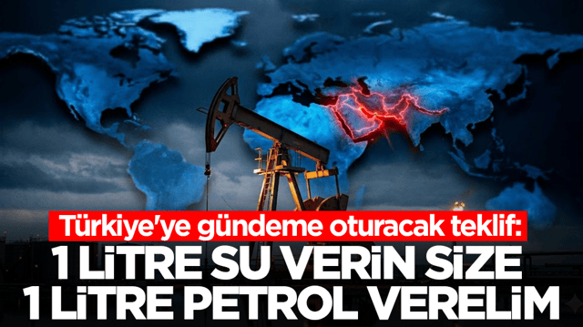 T&uuml;rkiye'ye g&uuml;ndeme oturan teklif: 1 litre su verin, size 1 litre petrol verelim