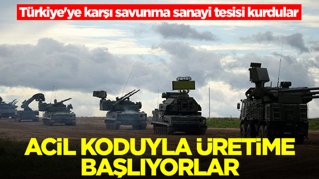 T&uuml;rkiye'ye karşı savunma sanayi tesisi kurdular: Acil kodlu &uuml;retime başlıyorlar