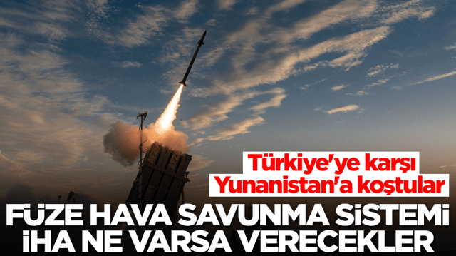 T&uuml;rkiye'ye karşı Yunanistan'a koştular: F&uuml;ze, hava savunma sistemi, İHA ne varsa verecekler