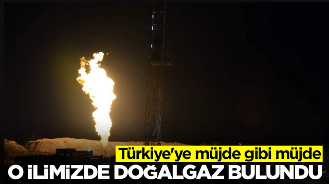 T&uuml;rkiye'ye m&uuml;jde gibi m&uuml;jde: O ilimizde doğalgaz rezervi keşfedildi