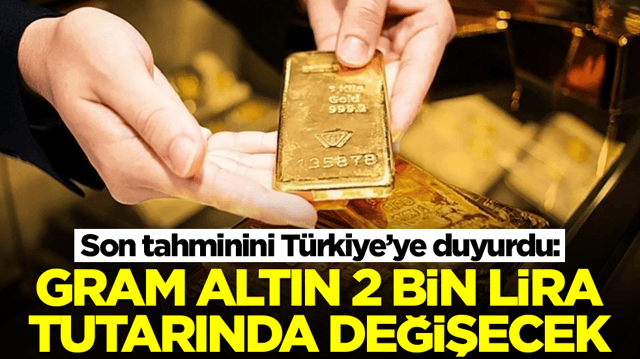 T&uuml;rkiye'ye son tahminini duyurdu: Gram altın 2 bin lira değişecek