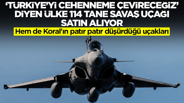 'T&uuml;rkiye'yi cehheneme &ccedil;evireceğiz' diyen &uuml;lke 114 tane savaş u&ccedil;ağı alıyor: Hem de Koral'ın patır patır d&uuml;ş&uuml;rd&uuml;ğ&uuml; u&ccedil;akları