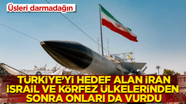 T&uuml;rkiye&rsquo;yi hedef alan İran, İsrail ve K&ouml;rfez &uuml;lkelerinden sonra onları da vurdu: &Uuml;sleri darmadağın