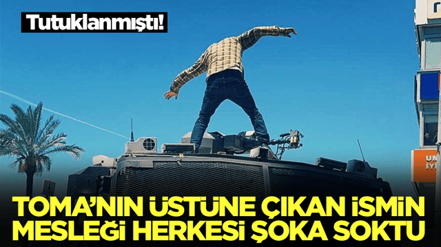 Tutuklanmıştı: TOMA'nın &uuml;st&uuml;ne &ccedil;ıkan ismin mesleği herkesi şok edecek