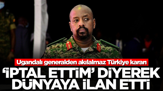Ugandalı generalden akılalmaz T&uuml;rkiye kararı: 'İptal ettim' diyerek d&uuml;nyaya duyurdu