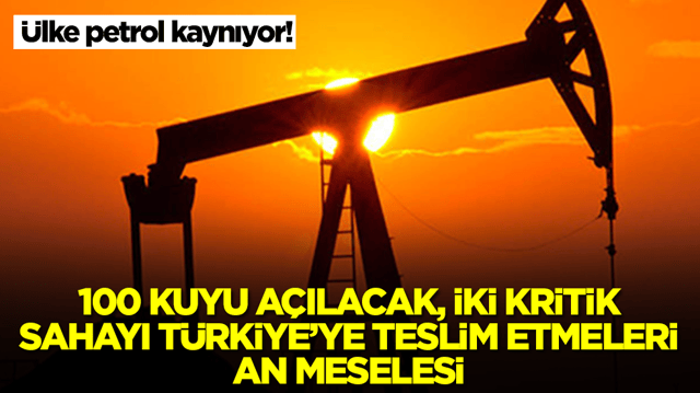 &Uuml;lke petrol kaynıyor! 100 kuyu a&ccedil;ılacak, iki kritik sahayı T&uuml;rkiye'ye teslim etmeleri an meselesi