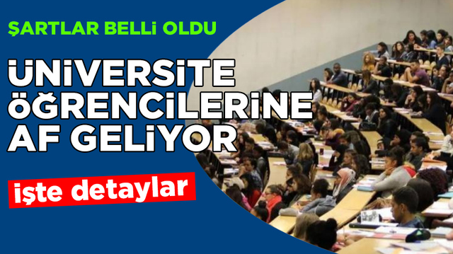 &Uuml;niversite &ouml;ğrencilerine af geliyor! Şartlar belli oldu: İşte detaylar