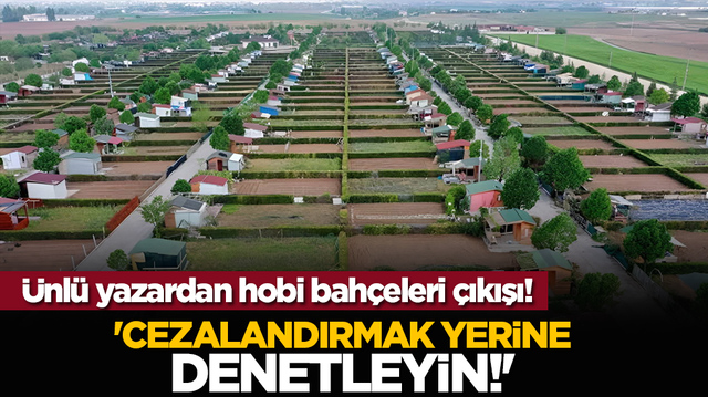 &Uuml;nl&uuml; yazardan hobi bah&ccedil;eleri &ccedil;ıkışı! 'Cezalandırmak yerine denetleyin'