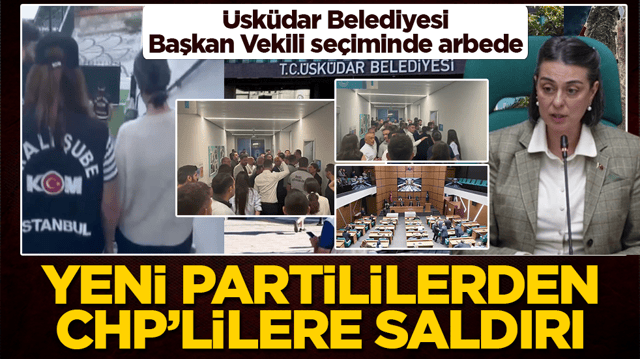 &Uuml;sk&uuml;dar Belediyesi Başkan Vekili se&ccedil;iminde arbede: Yeni Partililerden CHP&rsquo;lilere saldırı