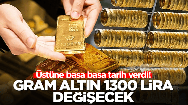 &Uuml;st&uuml;ne basa basa tarih verdi: Gram altın 1300 lira değişecek