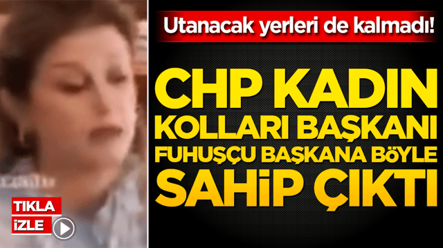 Utanacak yerleri de kalmadı! CHP kadın kolları Başkanı fuhuş&ccedil;u başkana b&ouml;yle sahip &ccedil;ıktı