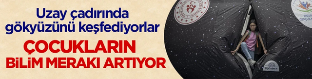 Uzay çadırında gökyüzünü keşfediyorlar! Çocukların bilim merakı artıyor