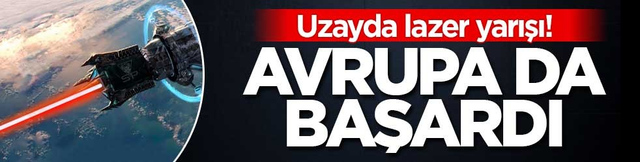 Uzayda lazer yarışı! Avrupa da başardı