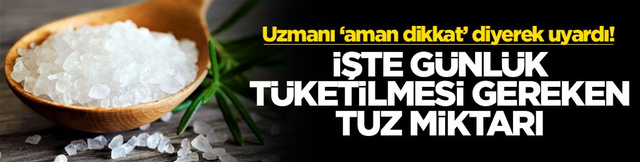 Uzmanı &lsquo;aman dikkat&rsquo; diyerek uyardı! İşte g&uuml;nl&uuml;k t&uuml;ketilmesi gereken tuz miktarı