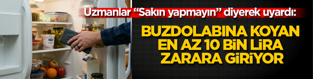 Uzmanlar "Sakın yapmayın" diyerek uyardı: Buzdolabına koyan en az 10 bin lira zarara giriyor