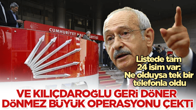 Ve Kılı&ccedil;daroğlu koltuğa geri d&ouml;ner d&ouml;nmez b&uuml;y&uuml;k operasyonu &ccedil;ekti! Listede tam 24 isim var: Ne olduysa tek bir telefonla oldu