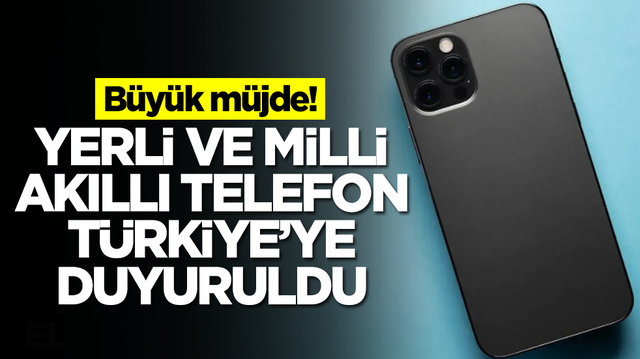 Ve m&uuml;thiş haber geldi: Yerli ve milli akıllı telefon T&uuml;rkiye'ye duyuruldu