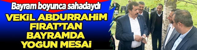 Vekil Abdurrahim Fırat'tan bayramda yoğun mesai: Vekil Fırat, bayram boyunca sahadaydı...