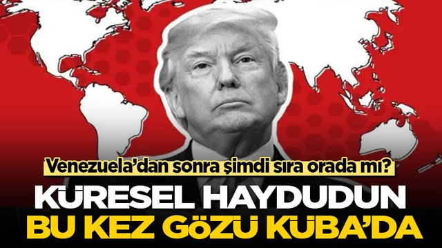 Venezuela&rsquo;dan sonra şimdi sıra orada mı? K&uuml;resel haydudun bu kez g&ouml;z&uuml; K&uuml;ba&rsquo;da