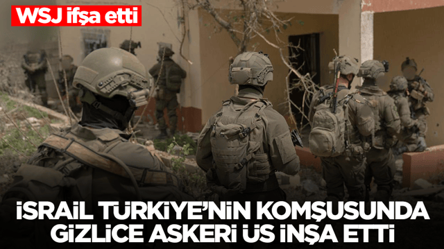 WSJ ifşa etti: İsrail, T&uuml;rkiye'nin komşusunda gizlice askeri &uuml;s inşa etti