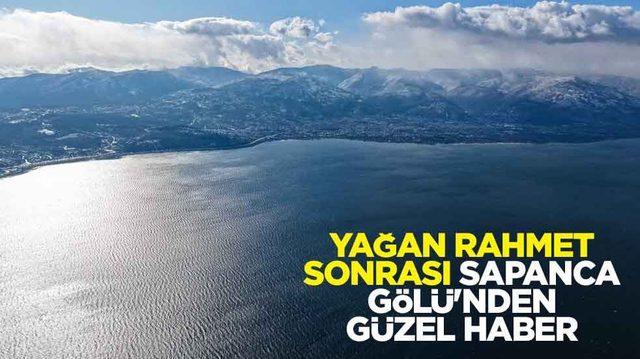 Yağan rahmet sonrası Sapanca G&ouml;l&uuml;'nden g&uuml;zel haber