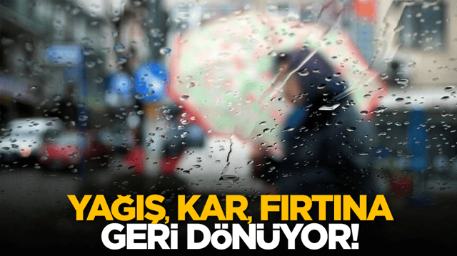 Yağış, kar, fırtına geri d&ouml;n&uuml;yor!