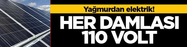Yağmurdan elektrik! Her damlası 110 volt