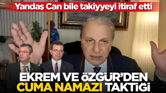 Yandaş Can bile takiyyeyi itiraf etti! Ekrem ve &Ouml;zg&uuml;r&rsquo;den cuma namazı taktiği