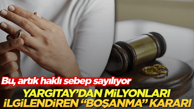 Yargıtay&rsquo;dan milyonları ilgilendiren emsal &ldquo;boşanma&rdquo; kararı! Bu, artık haklı sebep sayılıyor