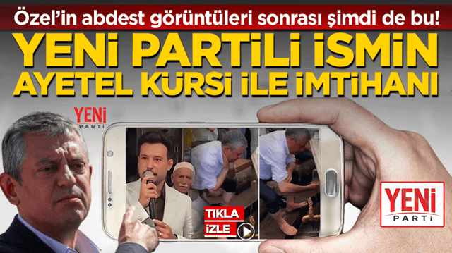 Yeni Partili ismin Ayetel K&uuml;rsi ile imtihanı: &Ouml;zel&rsquo;in abdest g&ouml;r&uuml;nt&uuml;leri sonrası şimdi de bu!